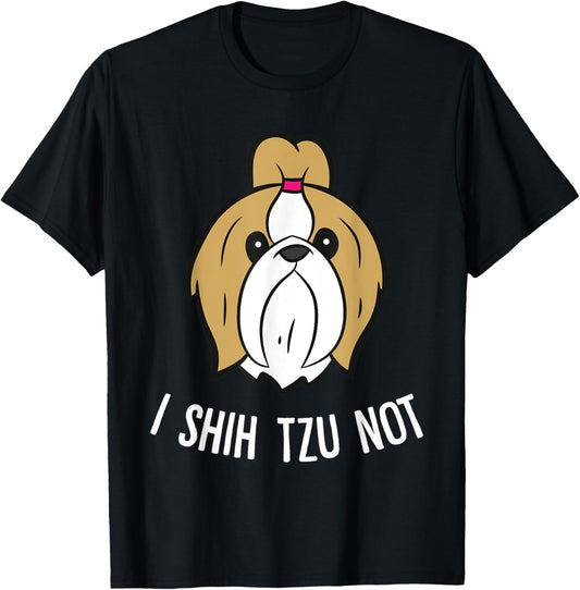 I Shih Tzu Not Cute Shih Tzu Dog T-Shirt