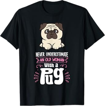 Funny Pug Dog Owner Gifts Never Underestimate An Old Woman With A Pug T-Shirt - Women's Black Small Graphic Letter Print Pug T-Shirt