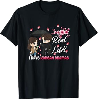 K-Drama Real Life? I Have Korean Dramas T-Shirt