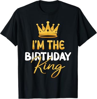 I'm The Birthday King Bday Party Idea For Him T-Shirt