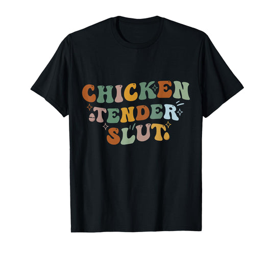 Funny Groovy Chicken Tender Slut T-Shirt