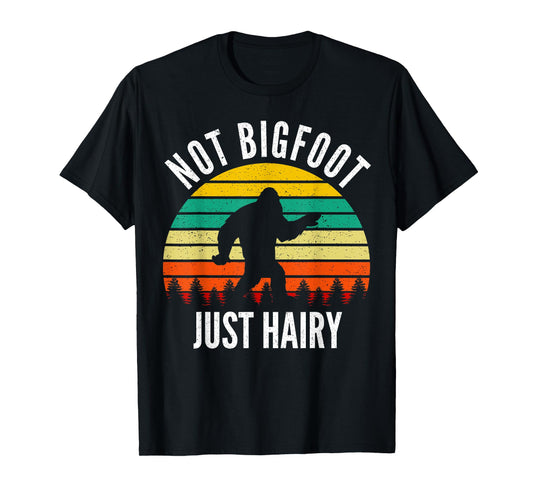 Not Bigfoot Just Hairy - Funny Hairy Chest Gift For Men T-Shirt
