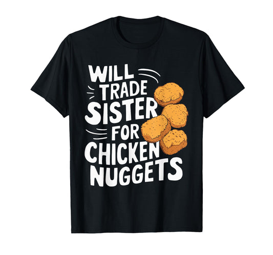 Will Trade Sister for Chicken Nuggets T-Shirt