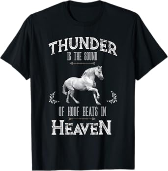 Thunder is the Sound of Hoof Beats in Heaven T-Shirt