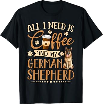 I Need Is Coffee And My German Shepherd Funny Gift T-Shirt