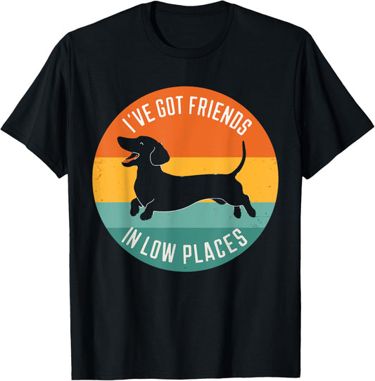 I've Got Friends In Low Places Funny Dachshund Wiener Dog T-Shirt