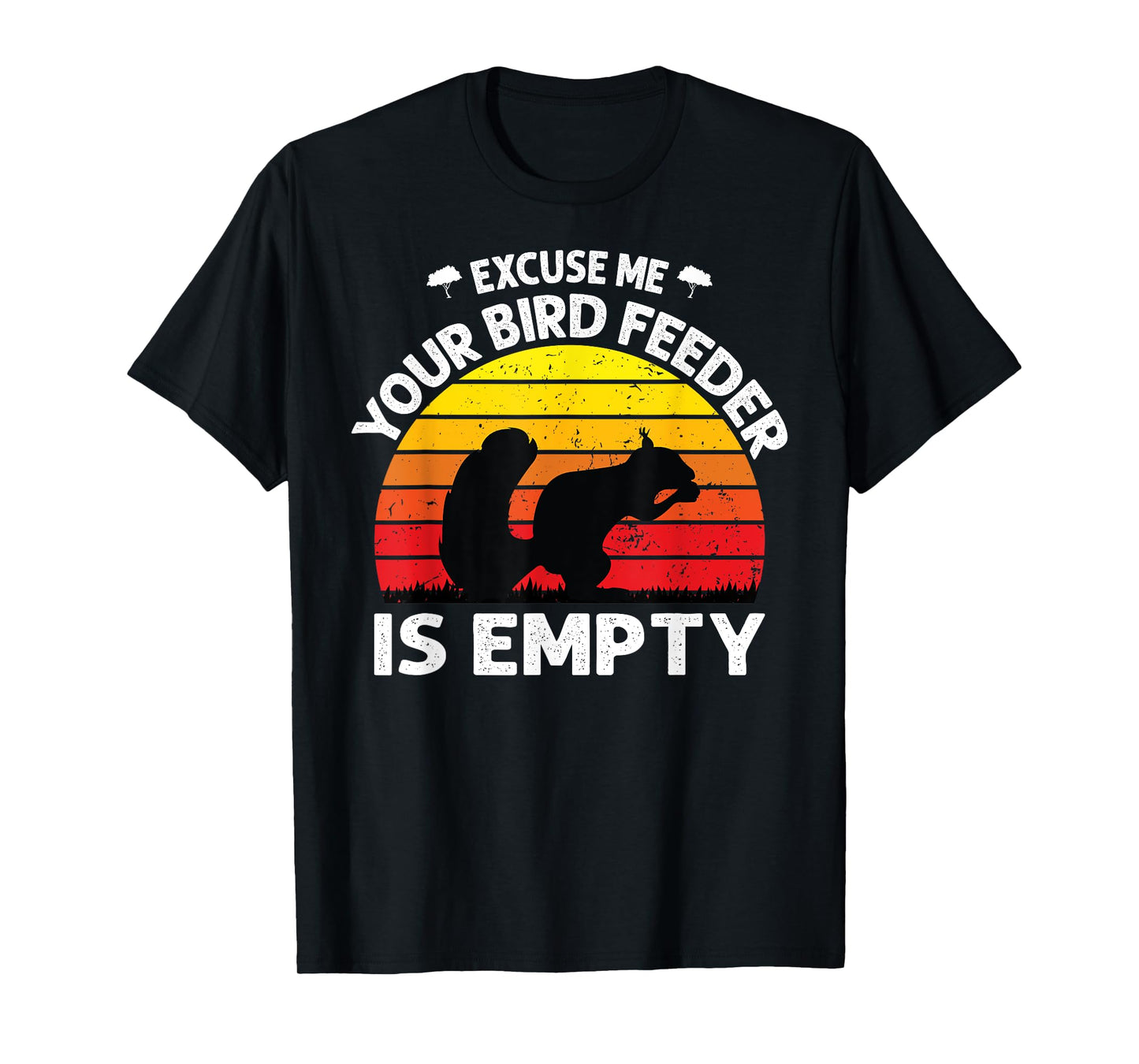 Excuse Me Your Bird Feeder Is Empty Funny bird lover saying T-Shirt