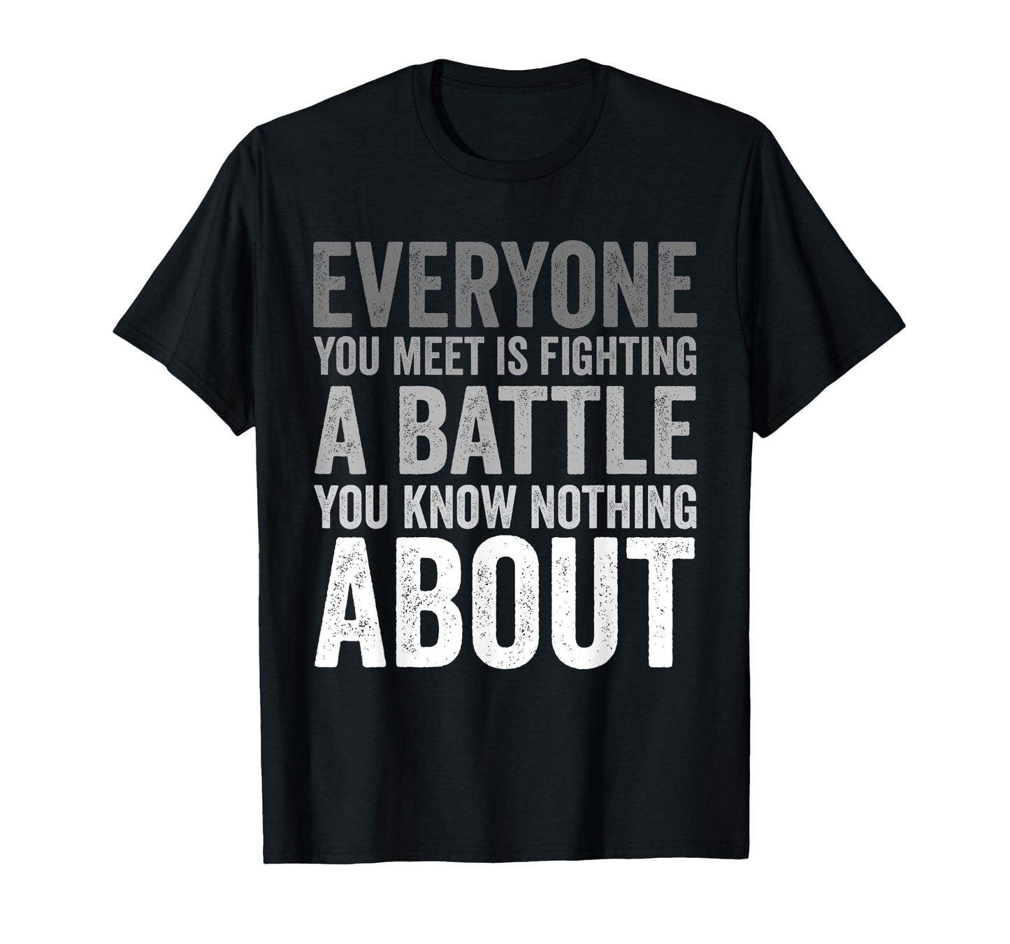 Be Kind Everyone Is Fighting A Battle You Know Nothing About T-Shirt