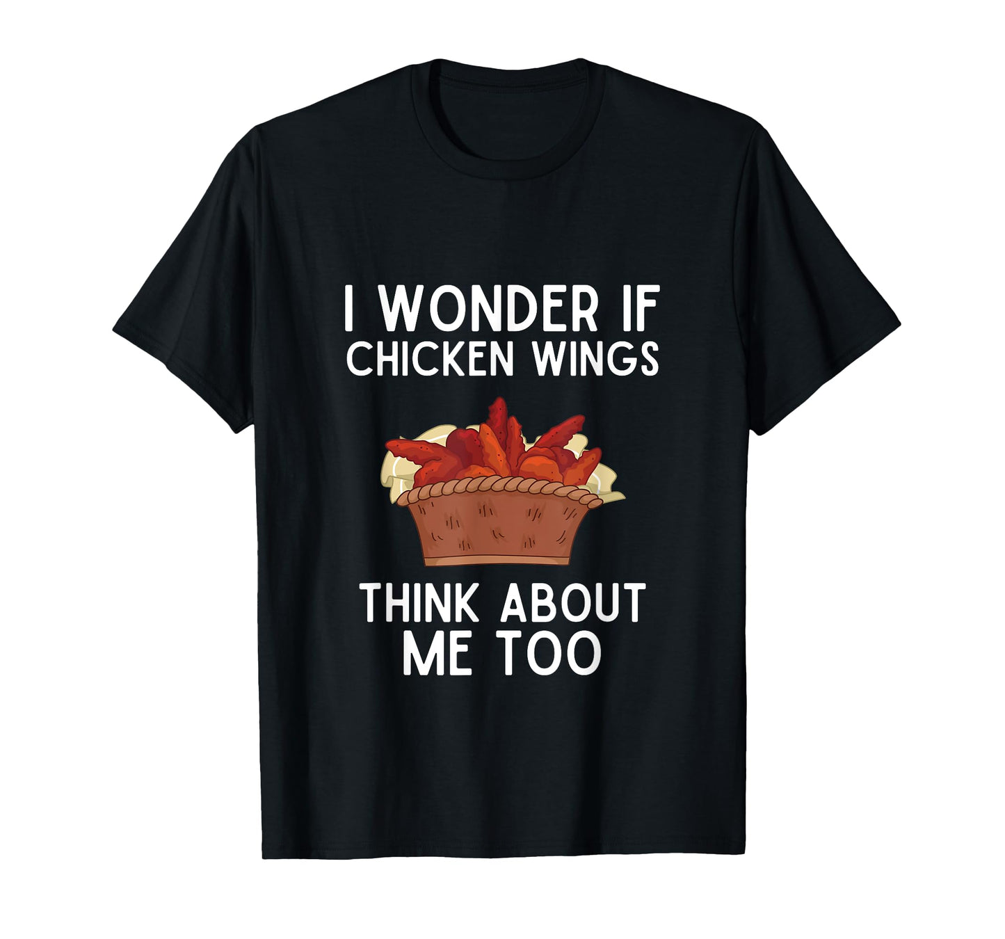 I Wonder If Chicken Wings Think About Me Too Shirt Wings T-Shirt