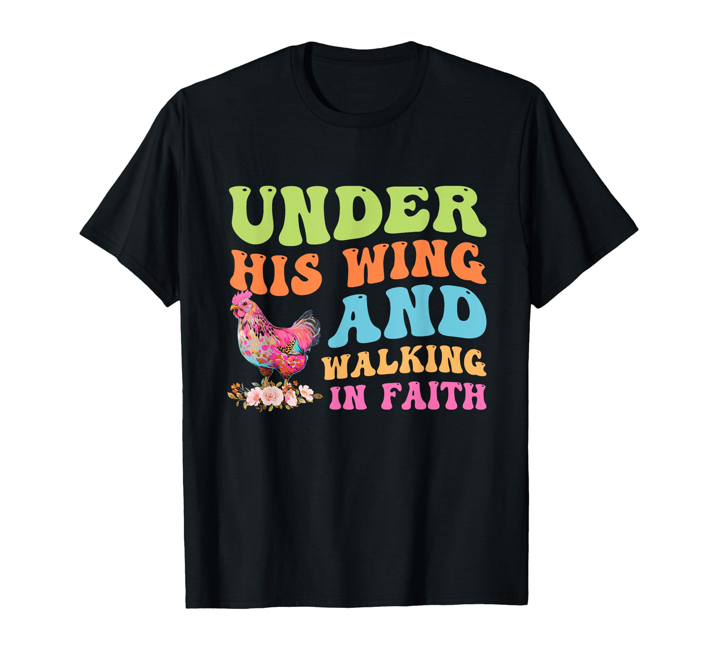 Under His Wing And Walking In Faith Chicken Design T-Shirt