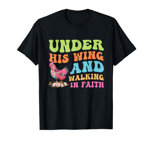 Under His Wing And Walking In Faith Chicken Design T-Shirt