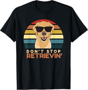 Don't Stop Retrieving Cute Golden Retriever Owner Mom Dad T-Shirt