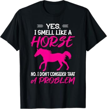 Funny Horse Riding - Yes, I smell like a horse T-Shirt