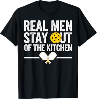 Real Men Stay Out Of The Kitchen Gifts Men Pickleball Lover T-Shirt