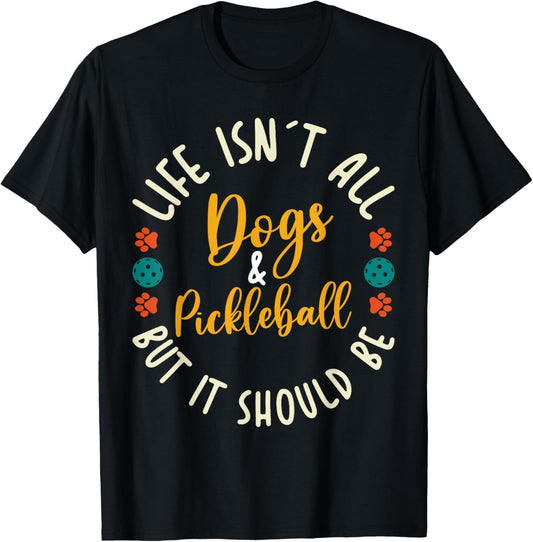 Funny Pickleball Players Life Isn't All Dogs and Pickleball T-Shirt