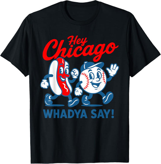 Hey Chicago Whadya Say Baseball and Hot Dog 4th of July T-Shirt