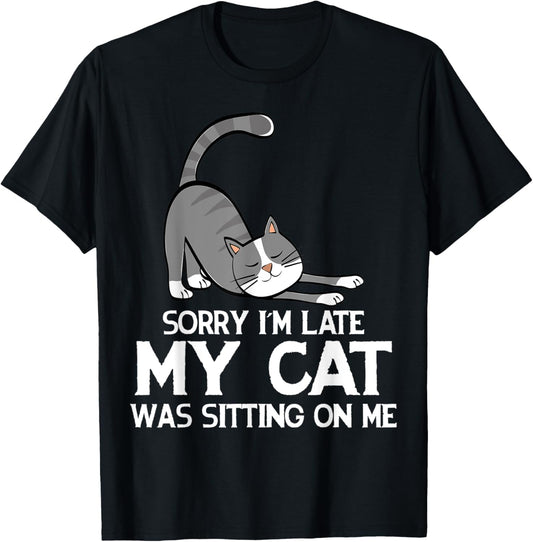 Funny Sorry I'm Late My Cat Was Sitting On Me Pet T-Shirt T-Shirt