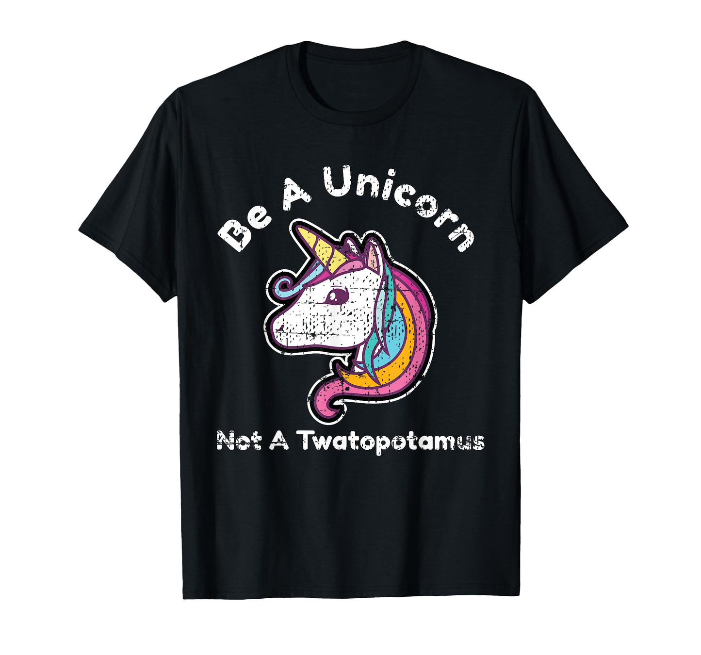 Funny Meme Be A Unicorn Not A Twatopotamus T-Shirt T-Shirt