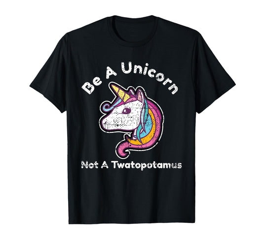 Funny Meme Be A Unicorn Not A Twatopotamus T-Shirt T-Shirt