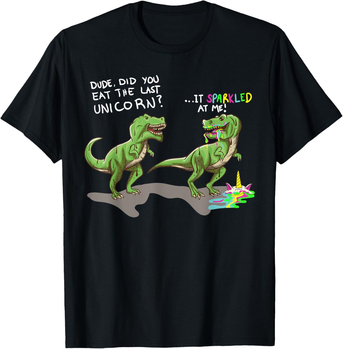 Did You Eat The Last Unicorn? It Sparkled At Me! Dinosaur T-Shirt