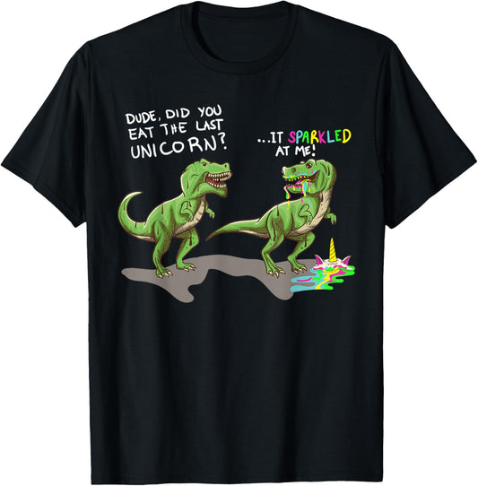 Did You Eat The Last Unicorn? It Sparkled At Me! Dinosaur T-Shirt