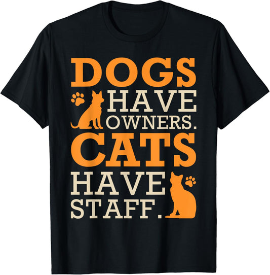 Dogs Have Owners - Cats Have Staff Funny Pet Dog Cat T-Shirt