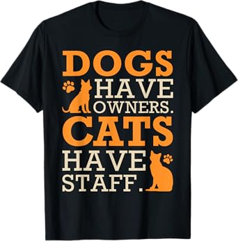 Dogs Have Owners - Cats Have Staff Funny Pet Dog Cat T-Shirt