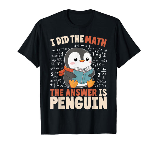 I Did the Math the Answer Is Penguin Funny Penguin Lover T-Shirt