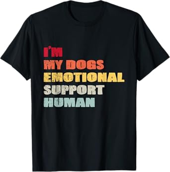 I'm My dog's Emotional Support-Human T-Shirt