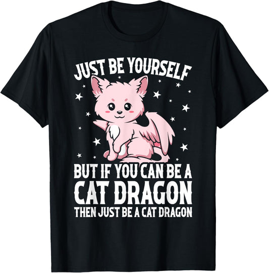 Just Be Yourself But If You Can Be A Cat Dragon T-Shirt