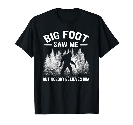 Yeti Bigfoot Saw Me But Nobody Believes Him Sasquatch T-Shirt