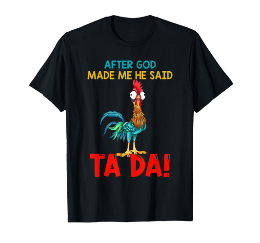 After God Made Me He Said Tada, Funny Chicken Outfits T-Shirt