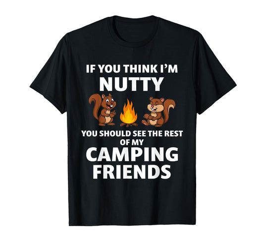 If You Think I'm Nutty You Should See The Rest Of My Camping T-Shirt