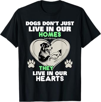 Dogs Don't Just Live In Our Homes They Live In Our Hearts T-Shirt