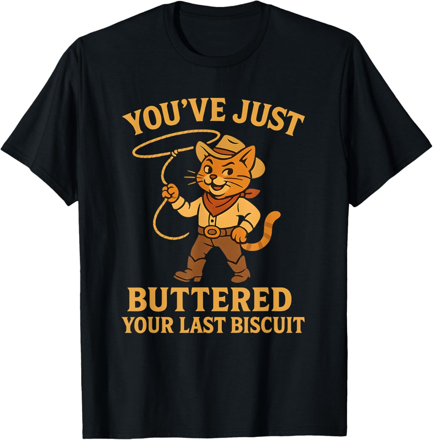 You've Just Buttered Your Last Biscuit Funny Cowboy Cat T-Shirt