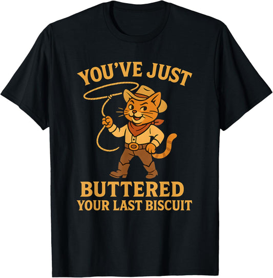 You've Just Buttered Your Last Biscuit Funny Cowboy Cat T-Shirt