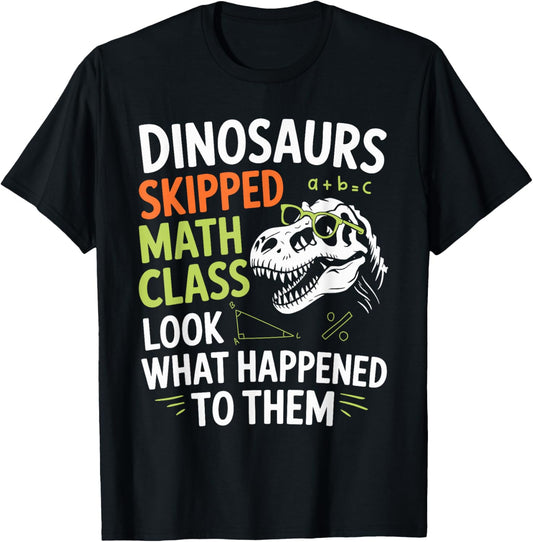 Funny Math Teacher Dinosaurs Skipped Math Class T-Shirt