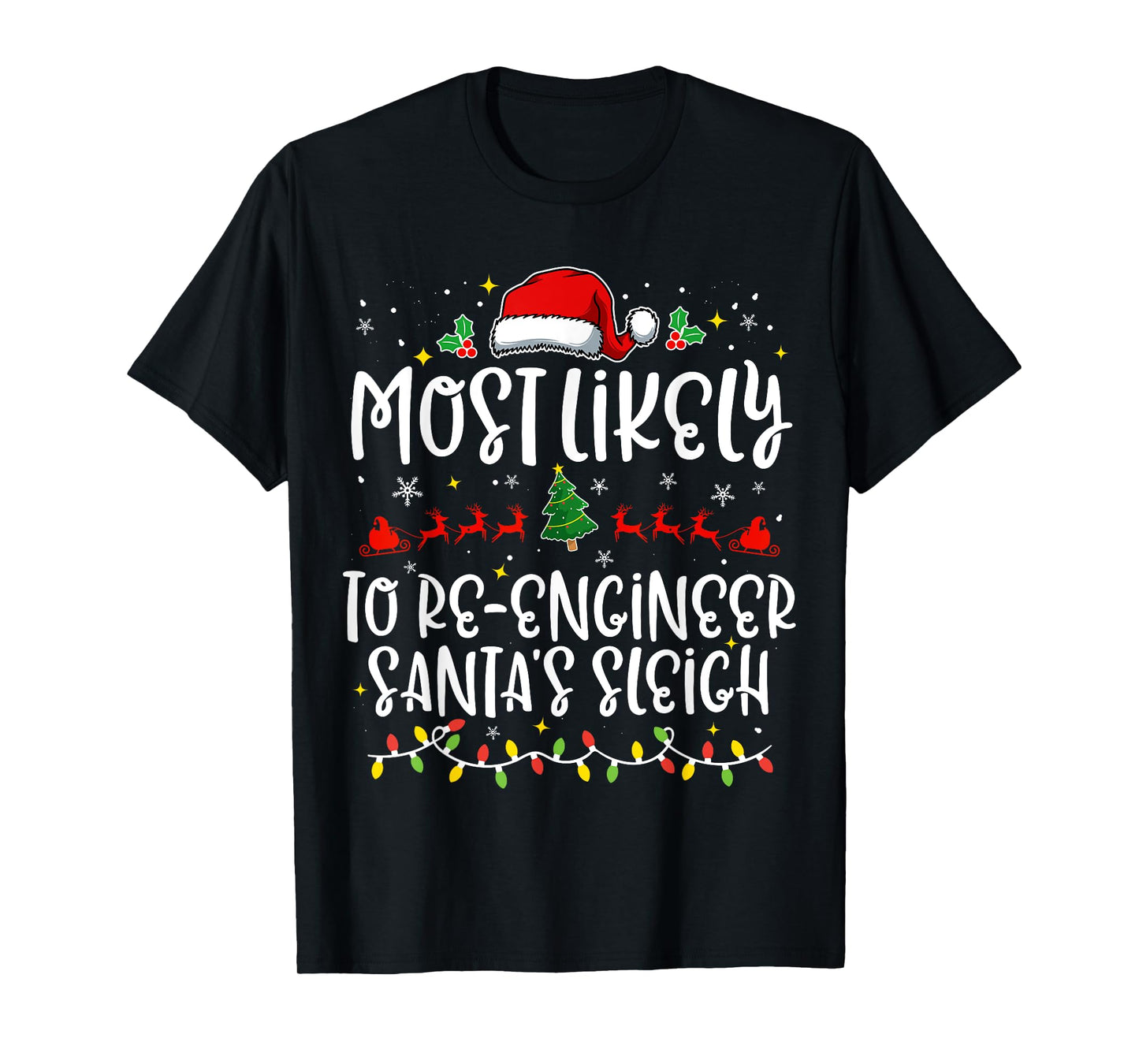 Most Likely to Re Engineer Santa's Sleigh Funny Christmas T-Shirt
