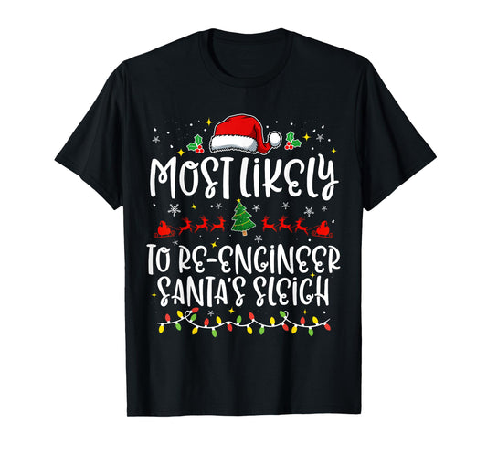 Most Likely to Re Engineer Santa's Sleigh Funny Christmas T-Shirt