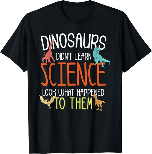 Dinosaurs Didn’t Learn Science Funny Science Teacher Nerd T-Shirt