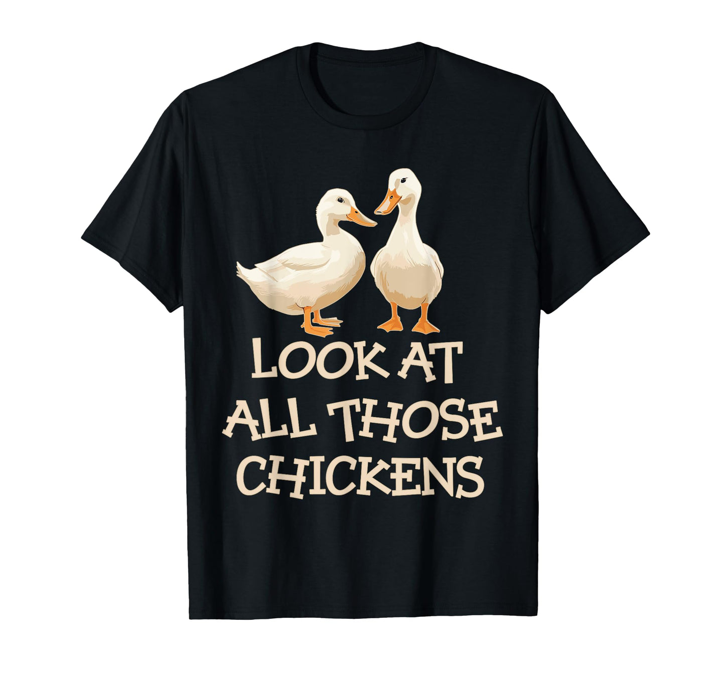 Look At All Those Chickens Humor Ducks T-Shirt