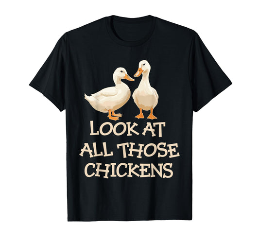 Look At All Those Chickens Humor Ducks T-Shirt