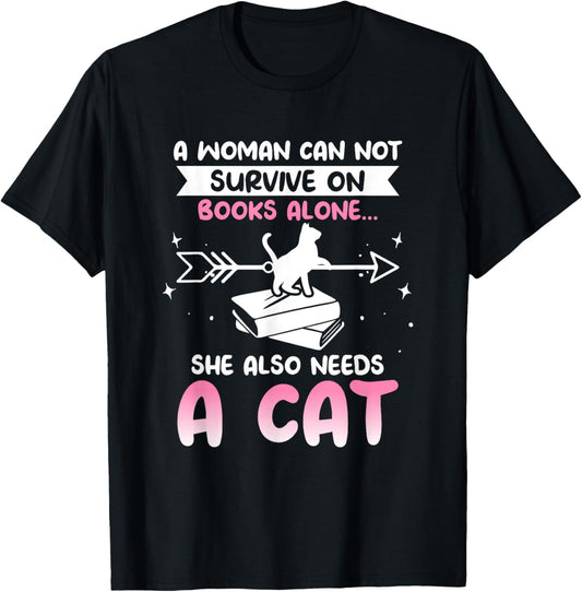 Cats and Books A WOMAN CAN NOT SURVIVE ON BOOKS ALONE... T-Shirt
