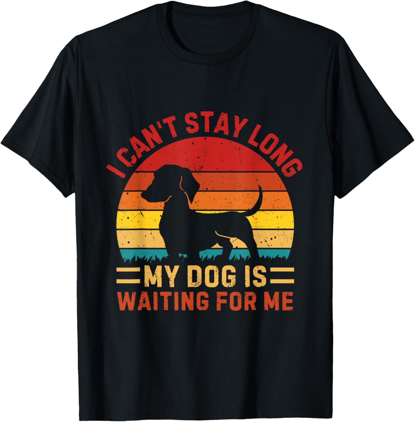I Can't Stay Too Long My Dog Is Waiting For Me Dog Lover T-Shirt