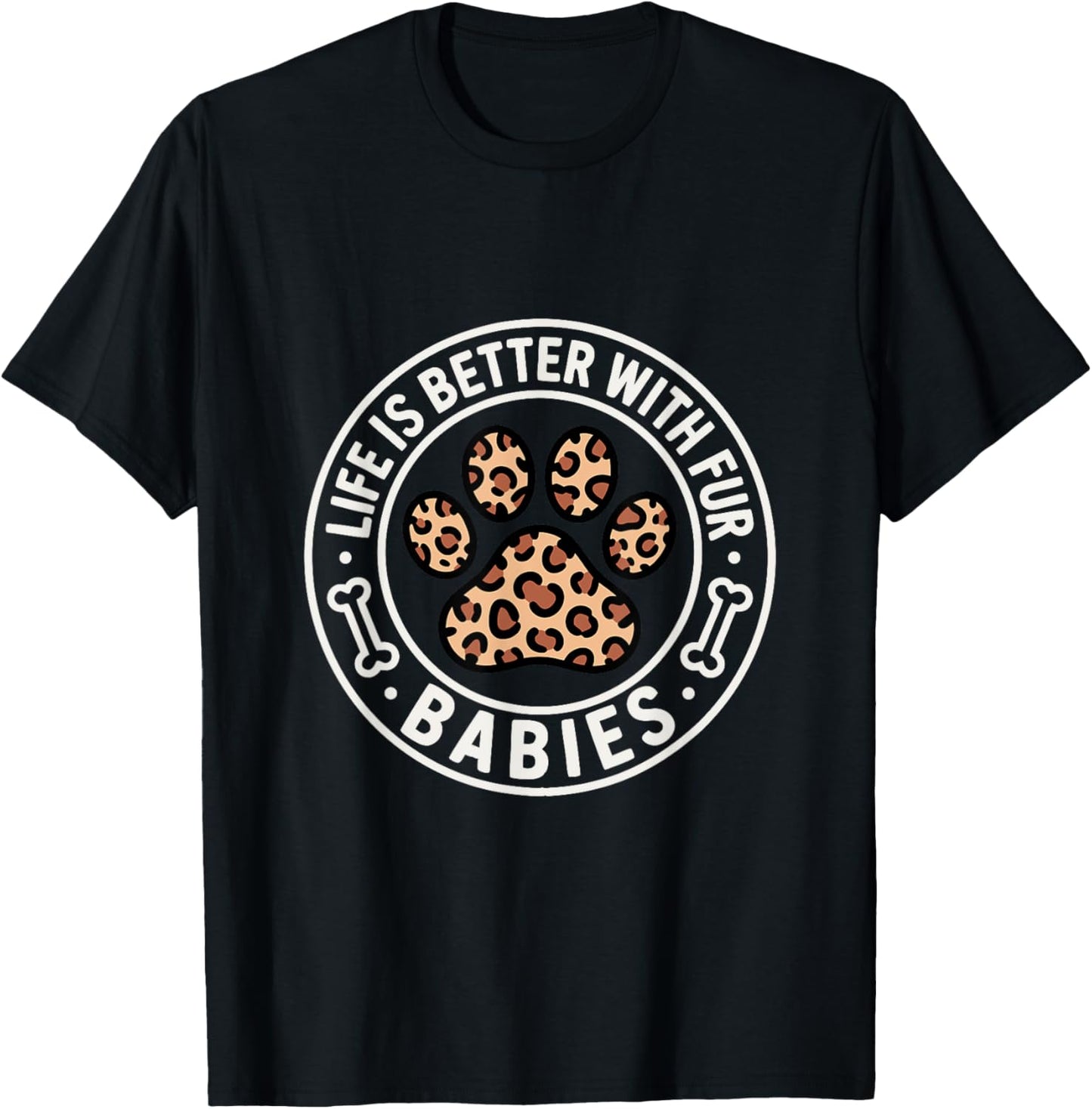 Life is Better with Fur Babies In Dog Mom Mode - Leopard Paw T-Shirt