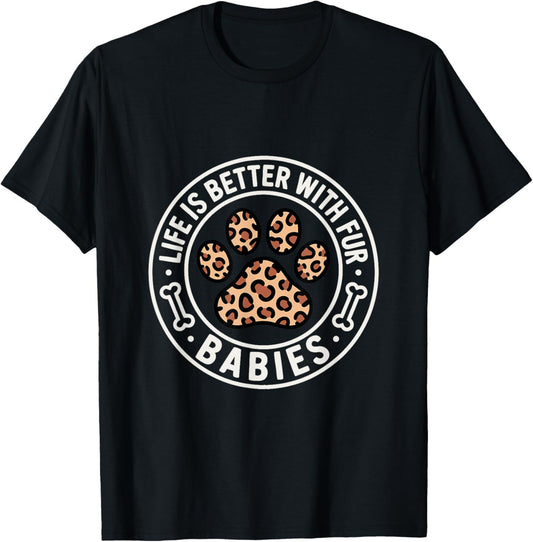 Life is Better with Fur Babies In Dog Mom Mode - Leopard Paw T-Shirt