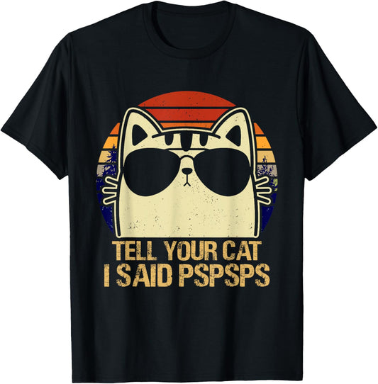Retro Vintage Cool Funny Cat Tell Your Cat I Said Pspsps T-Shirt