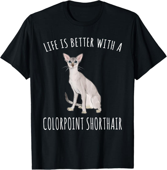 Life Is Better With A Colorpoint Shorthair Cat Lover T-Shirt