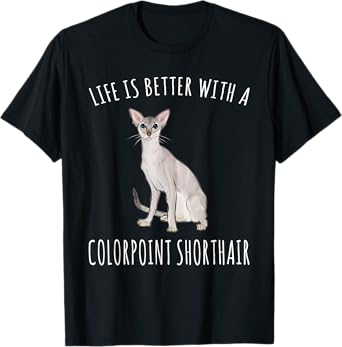 Life Is Better With A Colorpoint Shorthair Cat Lover T-Shirt