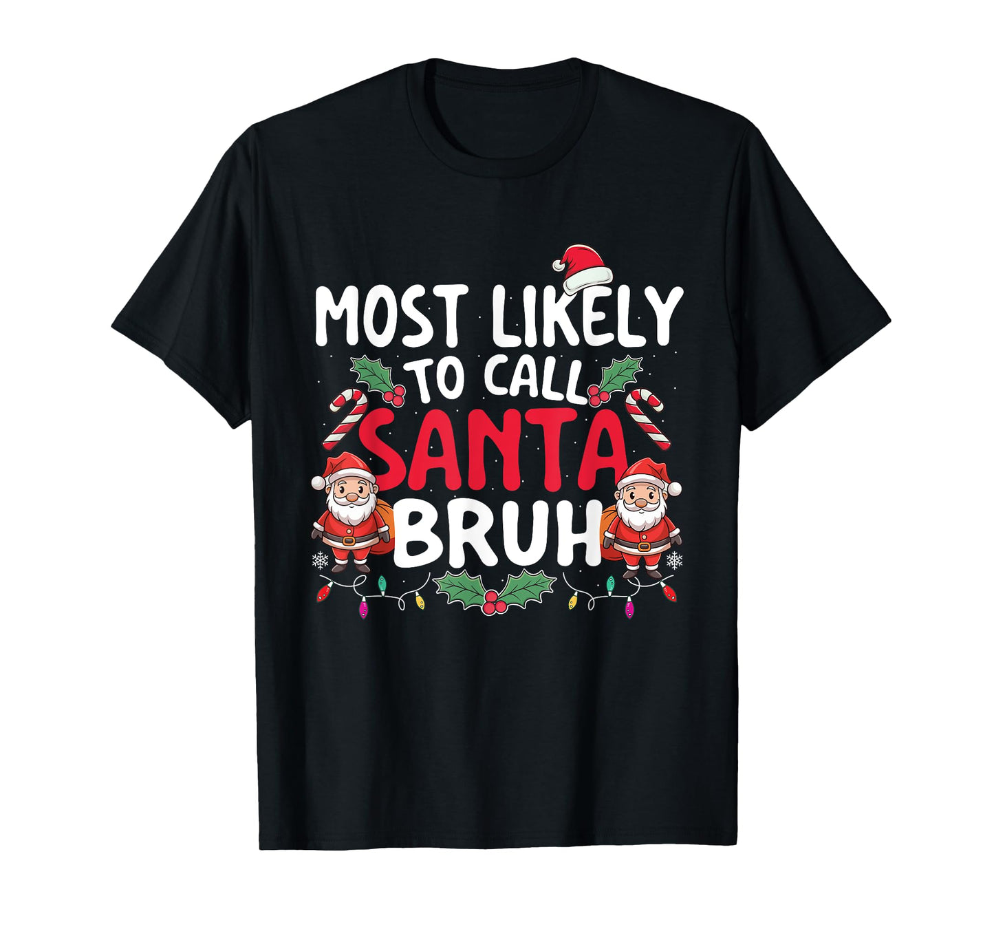 Most Likely To Call Santa Bruh - Xmas Christmas Squad T-Shirt